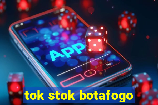 tok stok botafogo